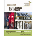 Essential Building Science: Understanding Energy and Moisture in High Performance House Design - Paperback