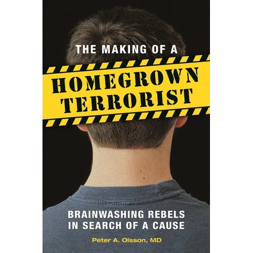 The Making of a Homegrown Terrorist: Brainwashing Rebels in Search of a Cause - Hardcover