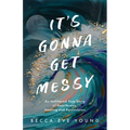 It's Gonna Get Messy: An Unfiltered True Story of Heartbreak, Healing, and Reinvention - Paperback