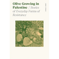 Olive Growing in Palestine: Stories of Everyday Forms of Resistance - Paperback