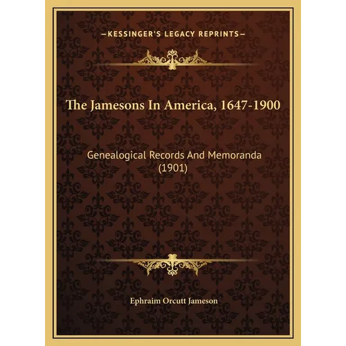 The Jamesons In America, 1647-1900: Genealogical Records And Memoranda (1901) - Hardcover