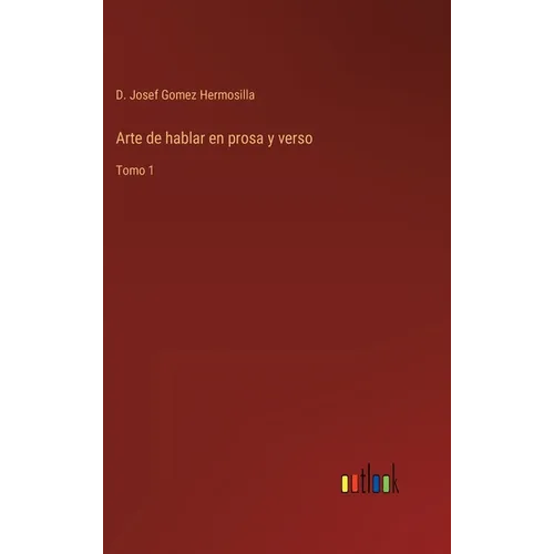 Arte de hablar en prosa y verso: Tomo 1 - Hardcover