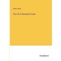 The Life of Hernando Cortes - Paperback