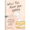 Will This Make You Happy: Stories & Recipes from a Year of Baking - Hardcover