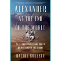 Alexander at the End of the World: The Forgotten Final Years of Alexander the Great - Paperback