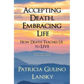 Accepting Death, Embracing Life: How Death Teaches Us to LIVE - Paperback