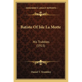 Batiste Of Isle La Motte: His Trubbles (1915) - Paperback