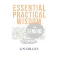Essential Practical Wisdom for Seniors: Spending Solutions That Don't Break The Bank - Paperback