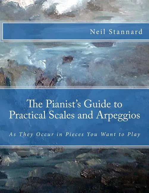 The Pianist's Guide to Practical Scales and Arpeggios: As They Occur in Pieces You Want to Play - Paperback
