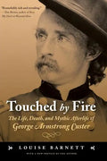 Touched by Fire: The Life, Death, and Mythic Afterlife of George Armstrong Custer - Paperback