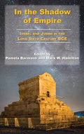 In the Shadow of Empire: Israel and Judah in the Long Sixth Century BCE - Hardcover