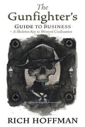The Gunfighter's Guide to Business: A Skeleton Key to Western Civilization - Paperback