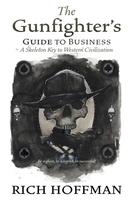 The Gunfighter's Guide to Business: A Skeleton Key to Western Civilization - Paperback