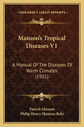 Manson's Tropical Diseases V1: A Manual Of The Diseases Of Warm Climates (1921) - Paperback