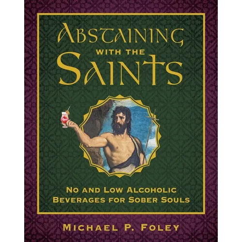 Abstaining with the Saints: No and Low Alcoholic Beverages for Sober Souls - Hardcover
