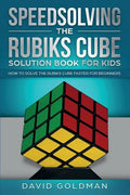 Speedsolving the Rubik's Cube Solution Book for Kids: How to Solve the Rubik's Cube Faster for Beginners - Paperback