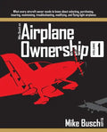 Mike Busch on Airplane Ownership (Volume 1): What every aircraft owner needs to know about selecting, purchasing, insuring, maintaining, troubleshooti - Paperback