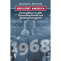 Resilient America: Electing Nixon in 1968, Channeling Dissent, and Dividing Government - Hardcover