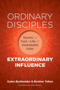 Ordinary Disciples, Extraordinary Influence: Stories to Fuel a Life of Unshakable Faith - Paperback