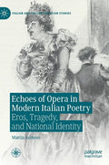 Echoes of Opera in Modern Italian Poetry: Eros, Tragedy, and National Identity - Hardcover