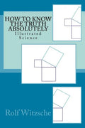 How to Know the Truth Absolutely: Illustrated Science - Paperback
