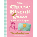 The Cheese Biscuit Queen, Kiss My Aspic!: Southern Recipes, Saucy Stories, and More Rambunctious Behavior - Paperback