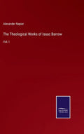 The Theological Works of Isaac Barrow: Vol. I - Hardcover