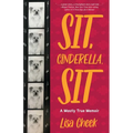 Sit, Cinderella, Sit: A Mostly True Memoir - Paperback