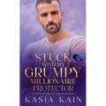 Stuck with My Grumpy Millionaire Protector: A Next Door Lovers Romance - Paperback