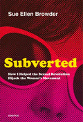 Subverted: How I Helped the Sexual Revolution Hijack the Women's Movement - Paperback