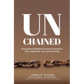 Unchained Rising Above Childhood Trauma To Flourish in Life, Leadership, Love, and Parenting - Paperback