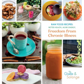 Raw Food Recipes: Better Health, More Energy, and Freedom from Chronic Illness - Hardcover