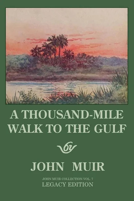 A Thousand-Mile Walk To The Gulf - Legacy Edition: A Great Hike To The Gulf Of Mexico, Florida, And The Atlantic Ocean - Paperback