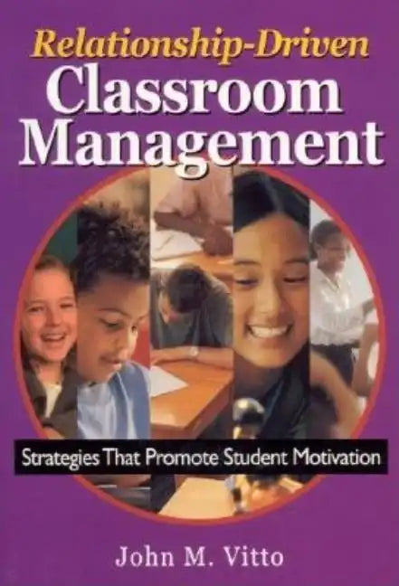 Relationship-Driven Classroom Management: Strategies That Promote Student Motivation - Paperback