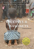Vaccines and Bayonets: Fighting Smallpox in Africa amid Tribalism, Terror and the Cold War - Hardcover