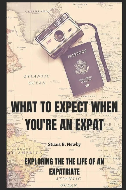 What to expect when you're an Expat: Exploring the life of an Expatriate - Paperback