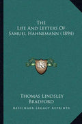 The Life And Letters Of Samuel Hahnemann (1894) - Paperback