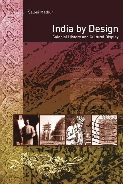 India by Design: Colonial History and Cultural Display - Paperback