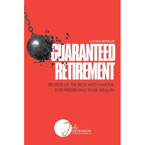 Guaranteed Retirement: Secrets of the Rich and Famous for Preserving Your Wealth - Paperback