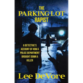 The Parking Lot Rapist: A Detective's Account of How a Police Department Brought Down a Killer - Paperback