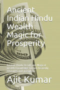 Ancient Indian Hindu Wealth Magic for Prosperity: Ancient Hindu Occult and Magical wealth Knowledge to gain heavenly treasures and prosperity - Paperback