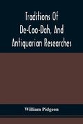 Traditions Of De-Coo-Dah, And Antiquarian Researches: Comprising Extensive Explorations, Surveys, And Excavations Of The Wonderful And Mysterious Eart - Paperback
