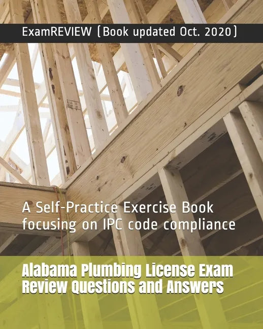 Alabama Plumbing License Exam Review Questions and Answers: A Self-Practice Exercise Book focusing on IPC code compliance - Paperback