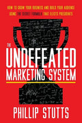 The Undefeated Marketing System: How to Grow Your Business and Build Your Audience Using the Secret Formula That Elects Presidents - Paperback