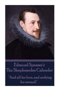 Edmund Spenser - The Shepheardes Calender: "And all for love, and nothing for reward." - Paperback