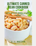 Ultimate Canned Bean Cookbook: Main Dishes, Sides, Soups & More! - Paperback