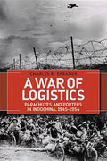A War of Logistics: Parachutes and Porters in Indochina, 1945-1954 - Hardcover