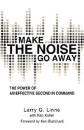 Make the Noise Go Away: The Power of an Effective Second-in-Command - Paperback