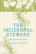 The Incidental Steward: Reflections on Citizen Science - Paperback