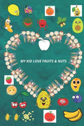 My Kid Love Fruits & Nuts.: Learn the types of fruits and nuts in a funny way for children. - Paperback